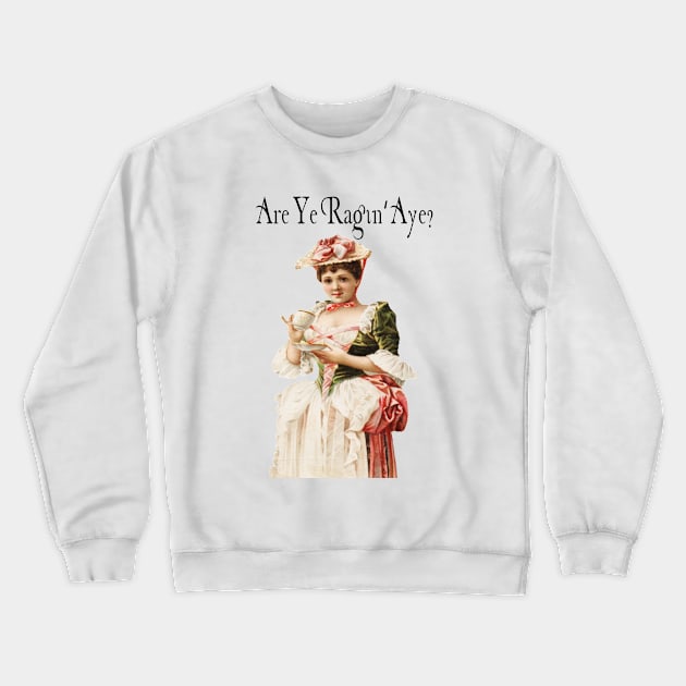 Are Ye Ragin, Aye Crewneck Sweatshirt by ThistleRosep